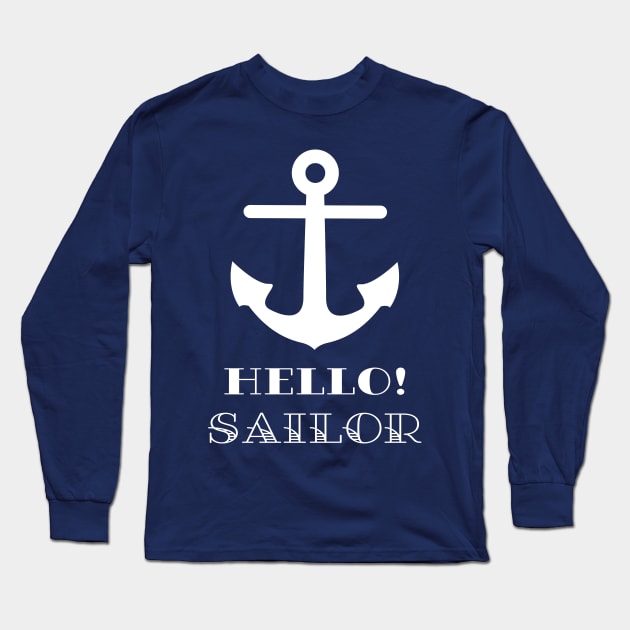 Funny Sailor Gift. Nautical Anchor Hello Sailor Long Sleeve T-Shirt by brodyquixote